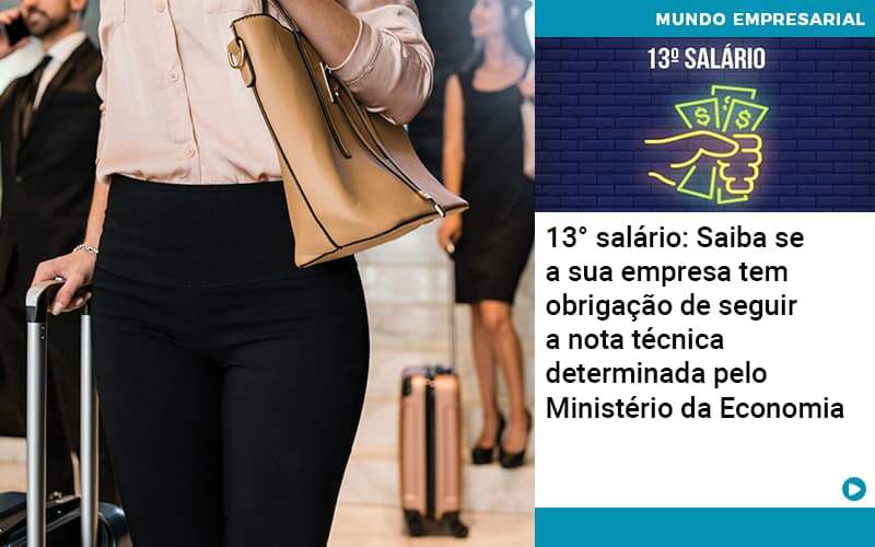 13 Salario Saiba Se A Sua Empresa Tem Obrigacao De Seguir A Nota Tecnica Determinada Pelo Ministerio Da Economica Organização Contábil Lawini - Forte VIX