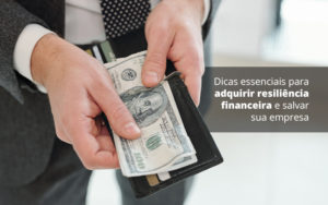 Dicas Essenciais Para Adquirir Resiliencia Financeira E Salvar Sua Empresa Post 1 Organização Contábil Lawini - Forte VIX