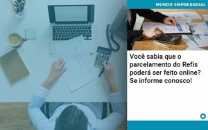 Você Sabia Que O Parcelamento Do Refis Poderá Ser Feito Online Organização Contábil Lawini - Forte VIX