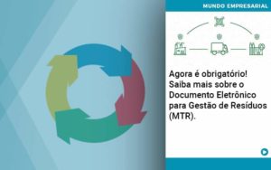 Agora E Obrigatorio Saiba Mais Sobre O Documento Eletronico Para Gestao De Residuos Mtr Organização Contábil Lawini - Forte VIX