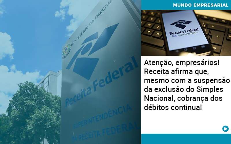 Atencao Empresarios Receita Afirma Que Mesmo Com A Suspensao Da Exclusao Do Simples Nacional Cobranca Dos Debitos Continua Organização Contábil Lawini - Forte VIX