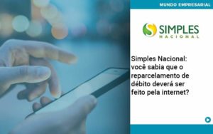 Simples Nacional Voce Sabia Que O Reparcelamento De Debito Devera Ser Feito Pela Internet Organização Contábil Lawini - Forte VIX