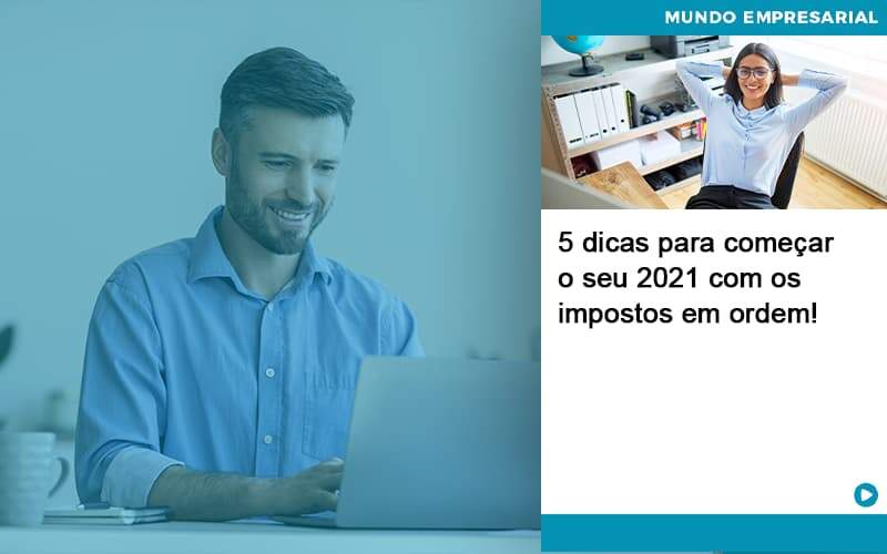 5 Dicas Para Comecar O Seu 2021 Com Os Impostos Em Ordem Organização Contábil Lawini - Forte VIX