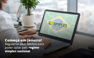 Comeca Em Janeiro Regularize Seus Debitos Para Optar Pelo Regime Simples Nacional Post 1 Organização Contábil Lawini - Forte VIX