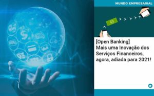 Open Banking Mais Uma Inovacao Dos Servicos Financeiros Agora Adiada Para 2021 Organização Contábil Lawini - Forte VIX