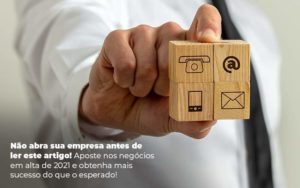 Nao Abra Sua Empresa Antes De Ler Este Artigo Aposte Nos Negocios Em Alta De 2021 E Obtenha Mais Sucesso Do Que O Esperado Post 1 Organização Contábil Lawini - Forte VIX