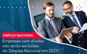 Empresas Com Dividas Nao Serao Excluidas Do Simples Nacional Em 2021 Organização Contábil Lawini - Forte VIX