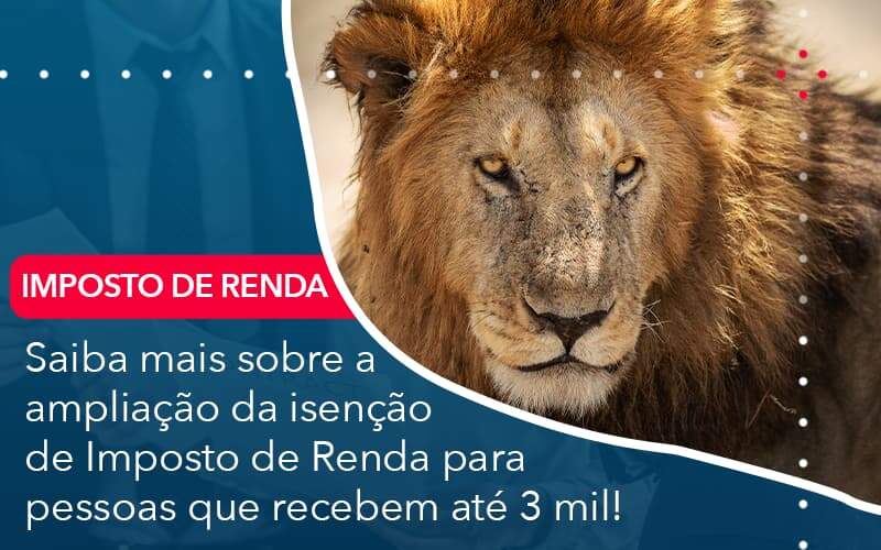 Saiba Mais Sobre A Ampliancao Da Isencao De Imposto De Renda Para Pessoas Que Recebem Ate 3 Mil Organização Contábil Lawini - Forte VIX