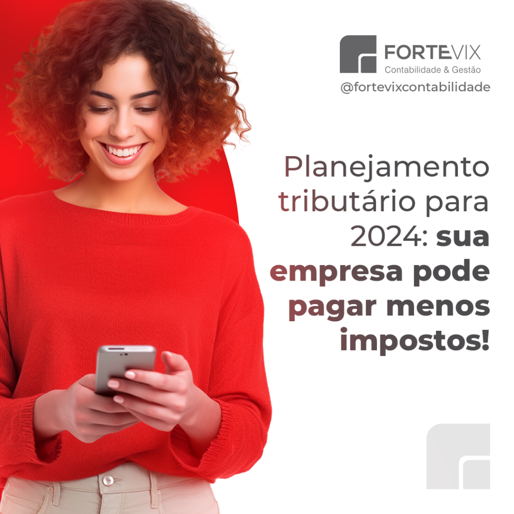 Você sabia que com um bom planejamento tributário a sua empresa pode pagar menos impostos em 2024?